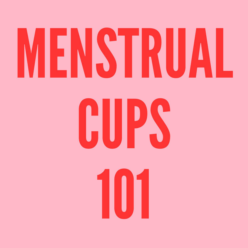 YOUR 101 GUIDE TO... MENSTRUAL CUPS.